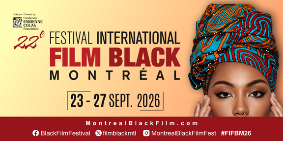 Le Festival International du Film Black de Montréal dévoile sa 22e édition : 70 FILMS DE 21 PAYS + Hommage au producteur québécois ÉRIC IDRISS-KANAGO Événement